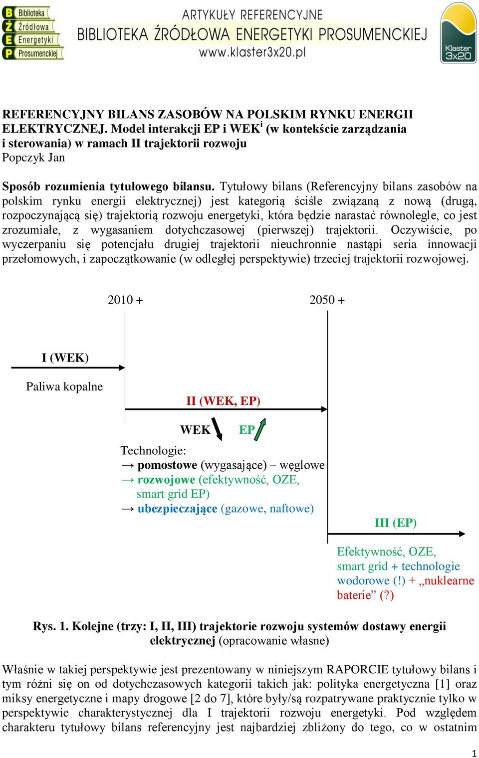 Tytułowy bilans (Referencyjny bilans zasobów na polskim rynku energii elektrycznej) jest kategorią ściśle związaną z nową (drugą, rozpoczynającą się) trajektorią rozwoju energetyki, która będzie