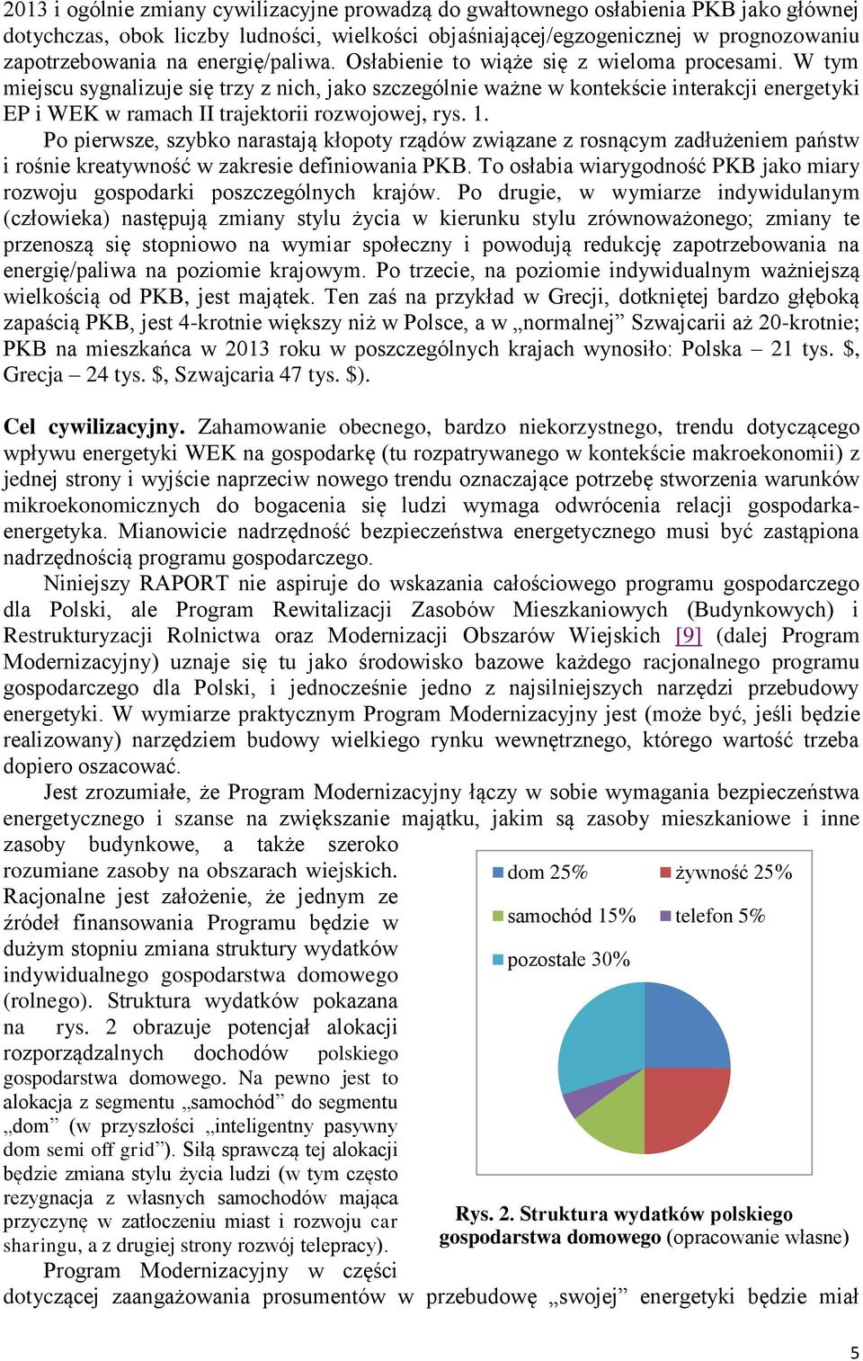 W tym miejscu sygnalizuje się trzy z nich, jako szczególnie ważne w kontekście interakcji energetyki EP i WEK w ramach II trajektorii rozwojowej, rys. 1.