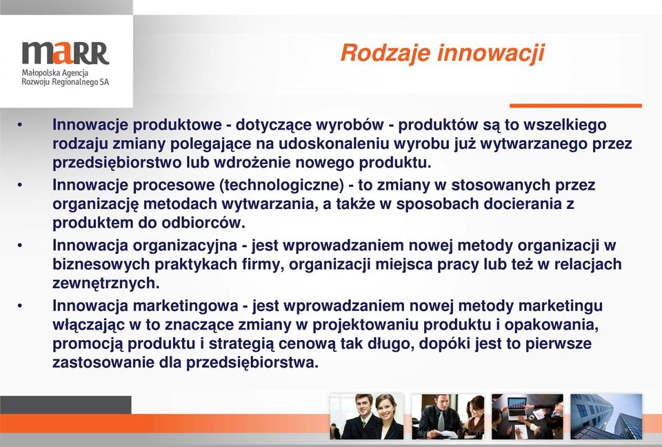 Innowacja organizacyjna - jest wprowadzaniem nowej metody organizacji w biznesowych praktykach firmy, organizacji miejsca pracy lub teŝ w relacjach zewnętrznych.