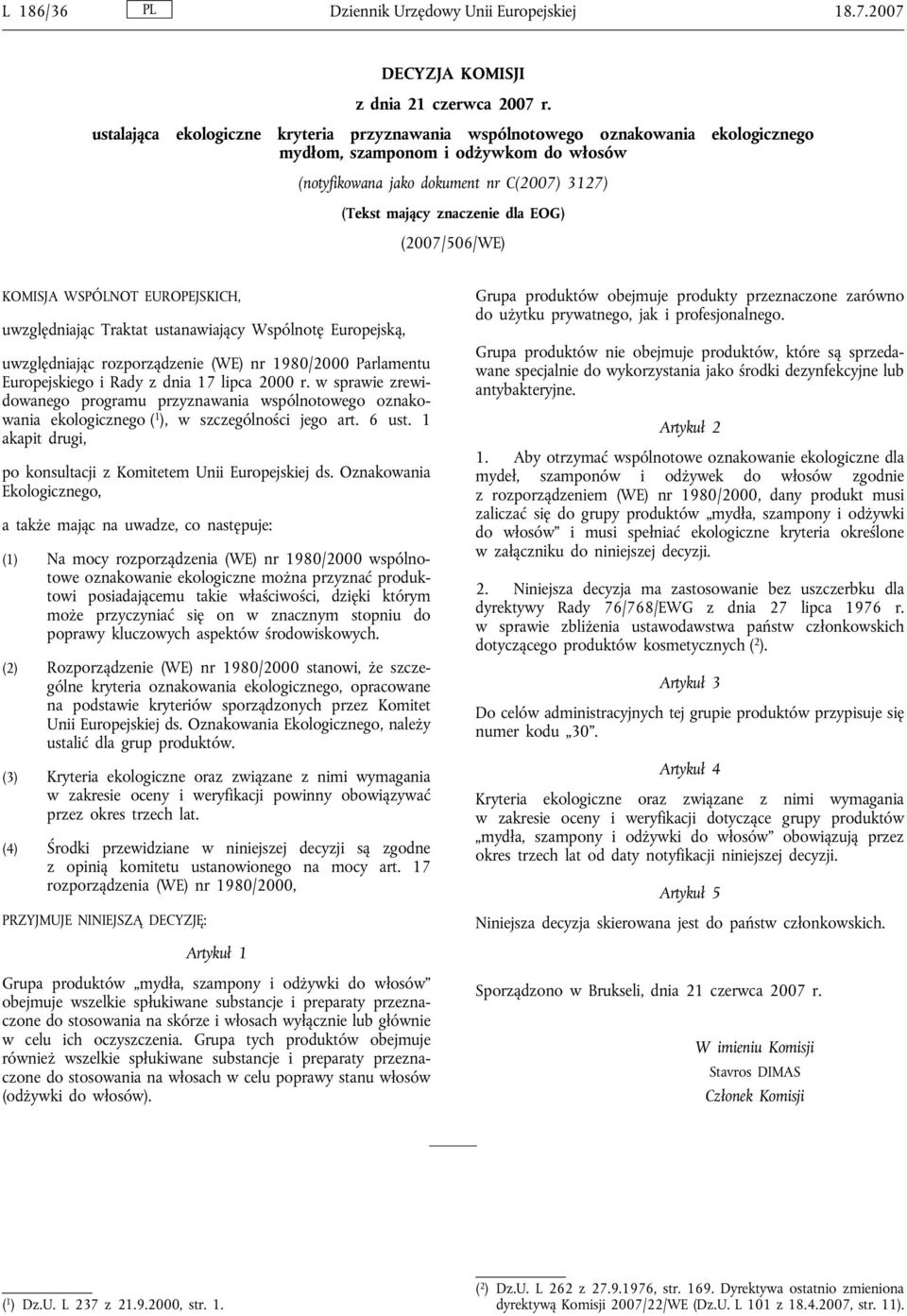 EOG) (2007/506/WE) KOMISJA WSPÓLNOT EUROPEJSKICH, uwzględniając Traktat ustanawiający Wspólnotę Europejską, uwzględniając rozporządzenie (WE) nr 1980/2000 Parlamentu Europejskiego i Rady z dnia 17