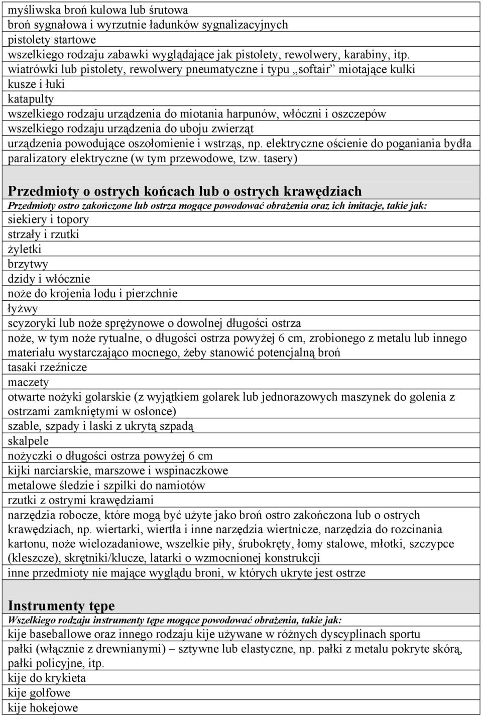 urządzenia do uboju zwierząt urządzenia powodujące oszołomienie i wstrząs, np. elektryczne ościenie do poganiania bydła paralizatory elektryczne (w tym przewodowe, tzw.