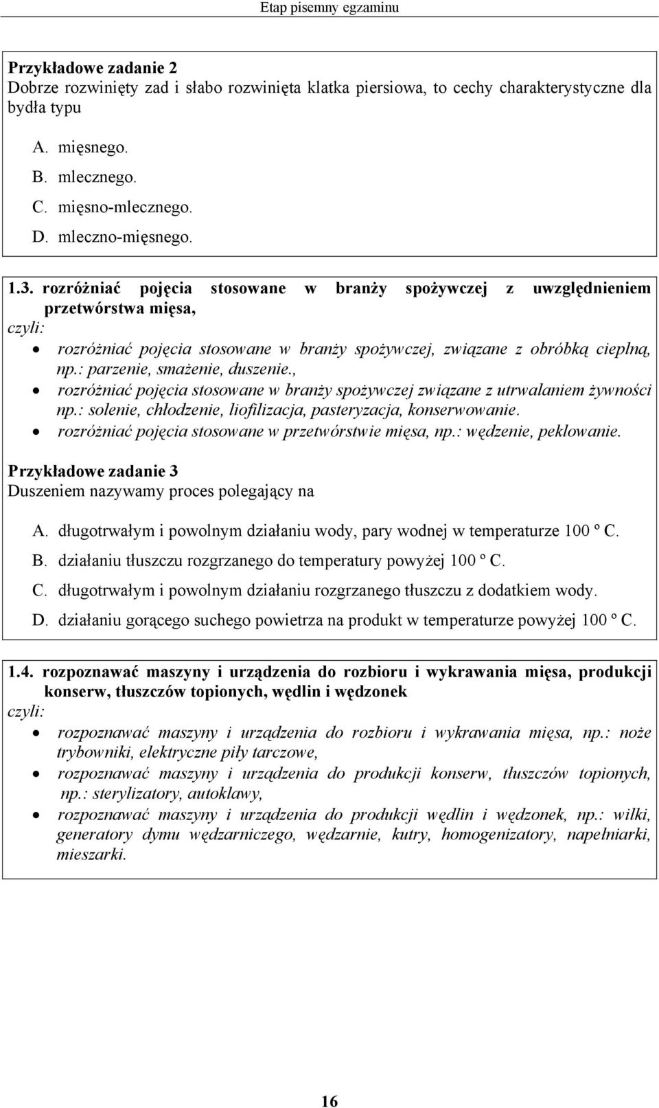 : parzenie, smażenie, duszenie., rozróżniać pojęcia stosowane w branży spożywczej związane z utrwalaniem żywności np.: solenie, chłodzenie, liofilizacja, pasteryzacja, konserwowanie.