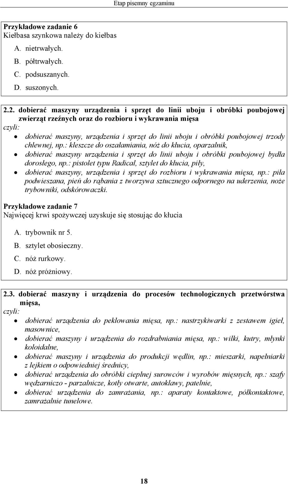 poubojowej trzody chlewnej, np.: kleszcze do oszałamiania, nóż do kłucia, oparzalnik, dobierać maszyny urządzenia i sprzęt do linii uboju i obróbki poubojowej bydła dorosłego, np.