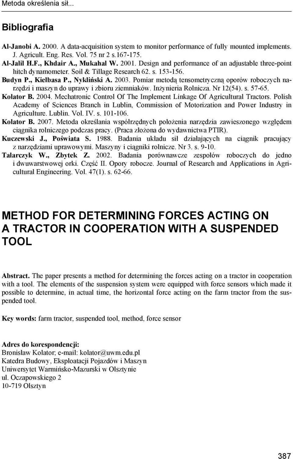 Pomiar metodą tensometryczną oporów roboczych narzędzi i maszyn do uprawy i zbioru ziemniaków. Inżynieria Rolnicza. Nr 12(54). s. 57-65. Kolator B. 2004.