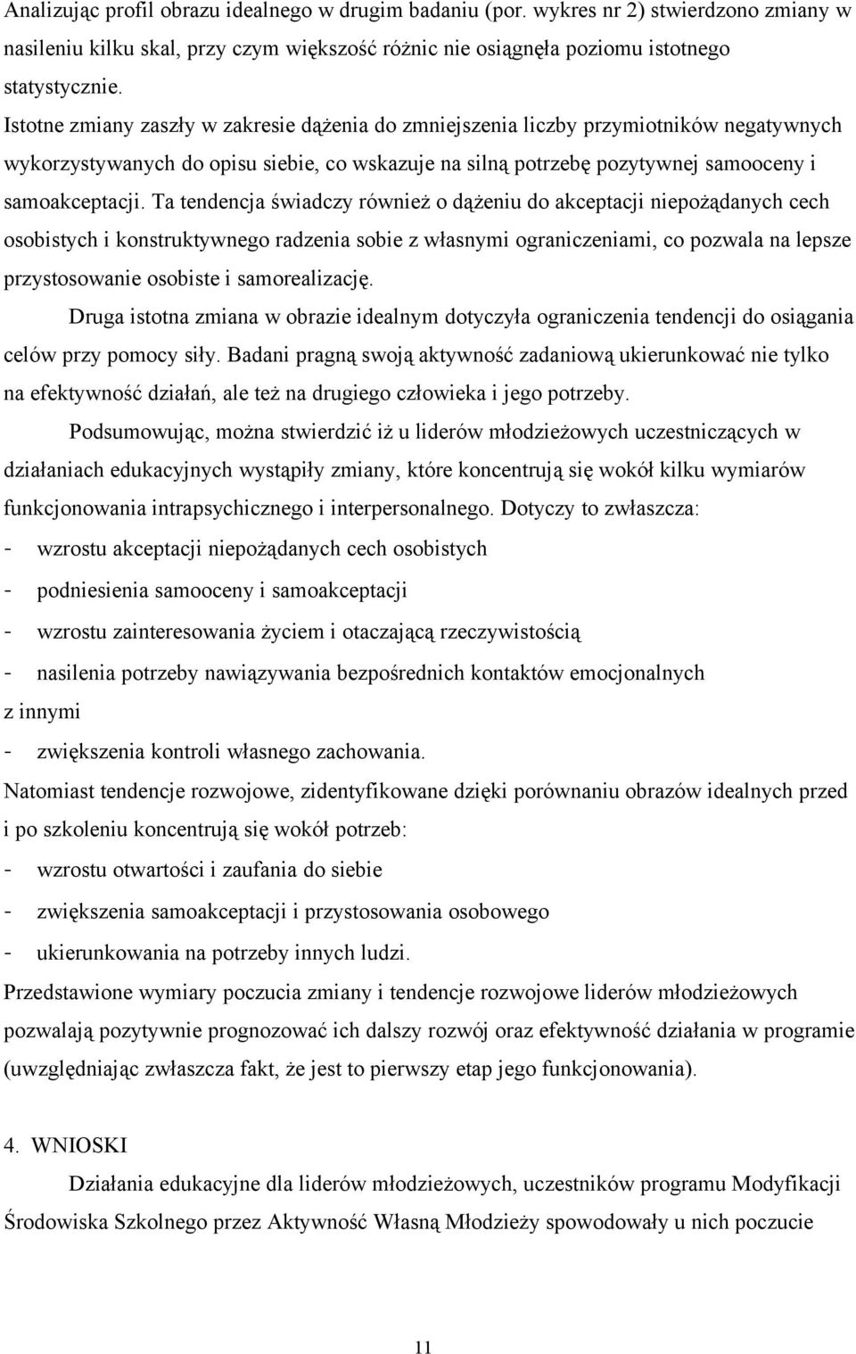 Ta tendencja świadczy również o dążeniu do akceptacji niepożądanych cech osobistych i konstruktywnego radzenia sobie z własnymi ograniczeniami, co pozwala na lepsze przystosowanie osobiste i