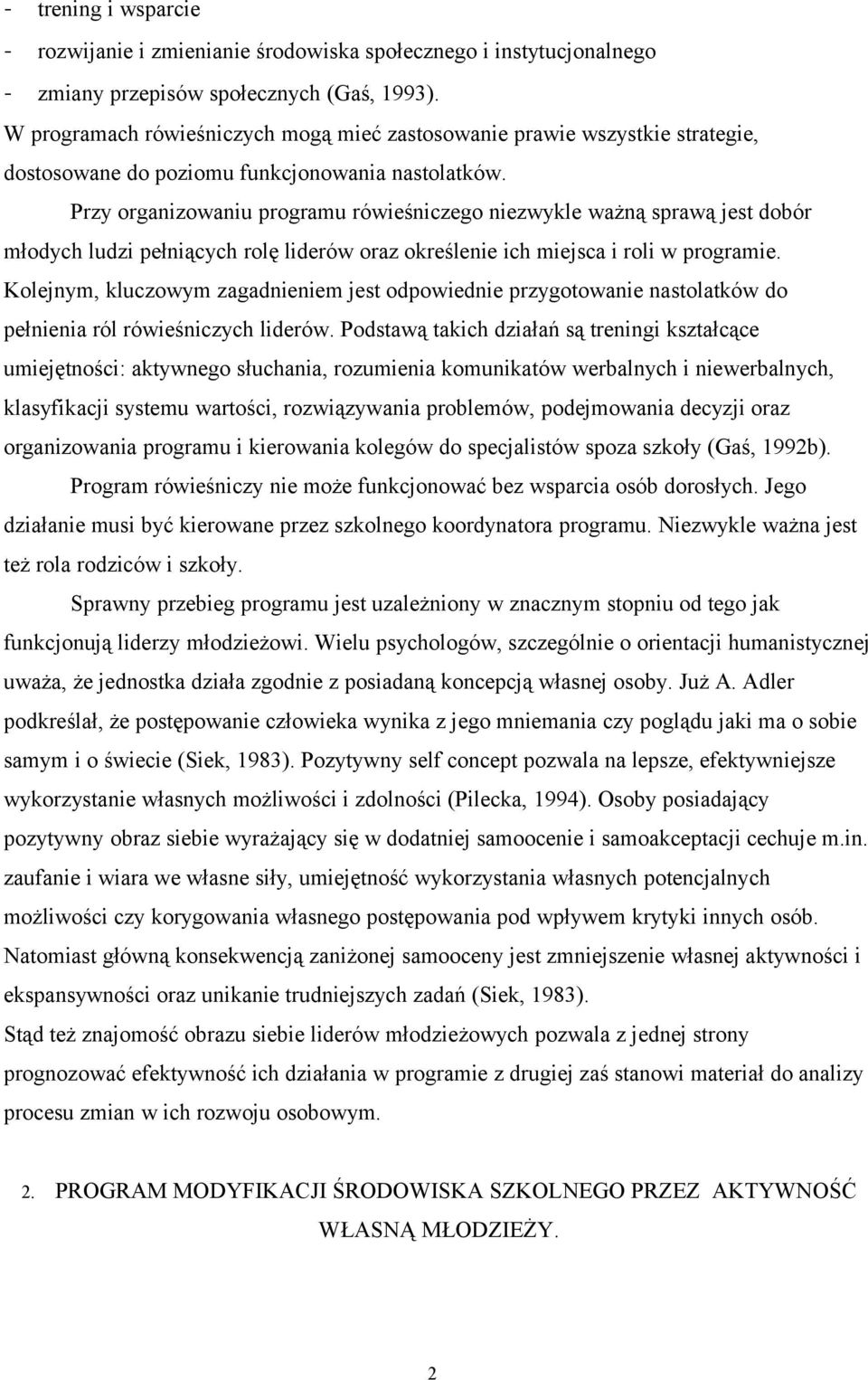 Przy organizowaniu programu rówieśniczego niezwykle ważną sprawą jest dobór młodych ludzi pełniących rolę liderów oraz określenie ich miejsca i roli w programie.