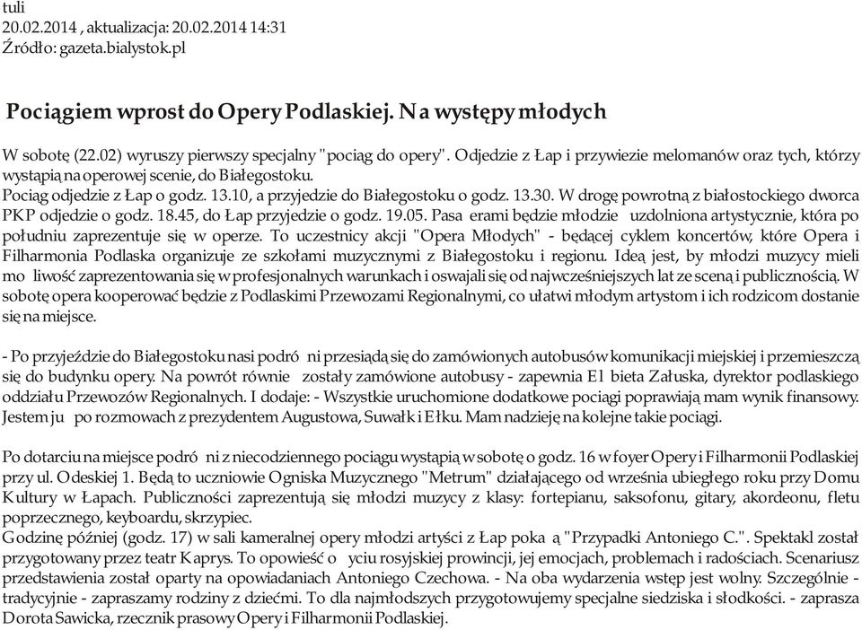 W drogę powrotną z białostockiego dworca PKP odjedzie o godz. 18.45, do Łap przyjedzie o godz. 19.05. Pasażerami będzie młodzież uzdolniona artystycznie, która po południu zaprezentuje się w operze.