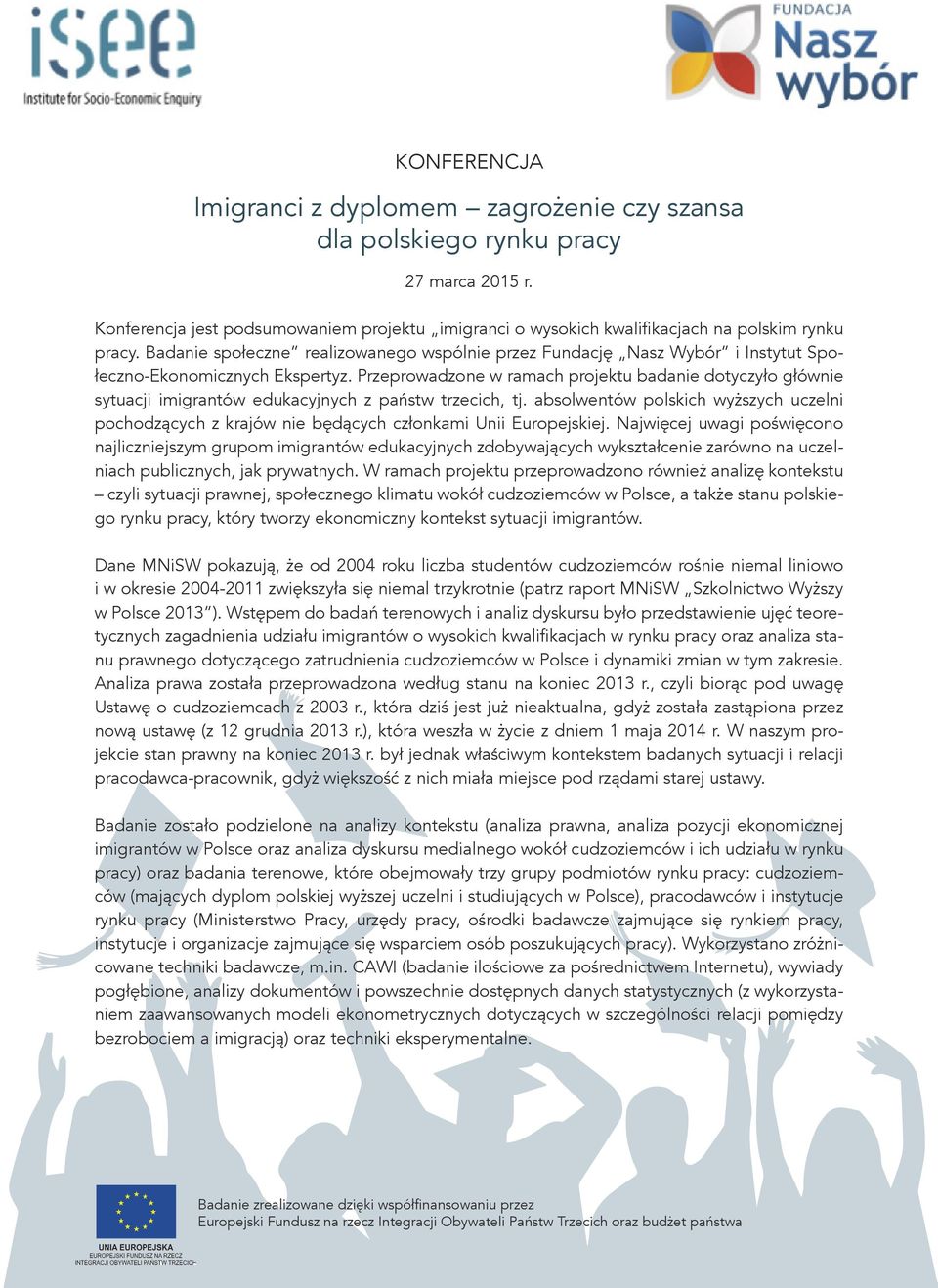 Przeprowadzone w ramach projektu badanie dotyczyło głównie sytuacji imigrantów edukacyjnych z państw trzecich, tj.