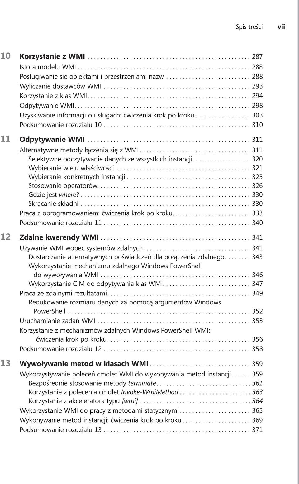 ...311 Selektywne odczytywanie danych ze wszystkich instancji....320 Wybieranie wielu właściwości...321 Wybieranie konkretnych instancji....325 Stosowanie operatorów....326 Gdzie jest where?