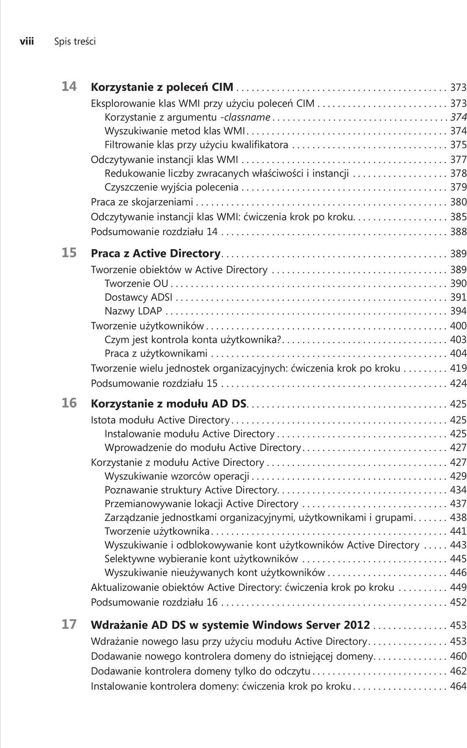 ...379 Praca ze skojarzeniami....380 Odczytywanie instancji klas WMI: ćwiczenia krok po kroku................... 385 Podsumowanie rozdziału 14....388 15 Praca z Active Directory.