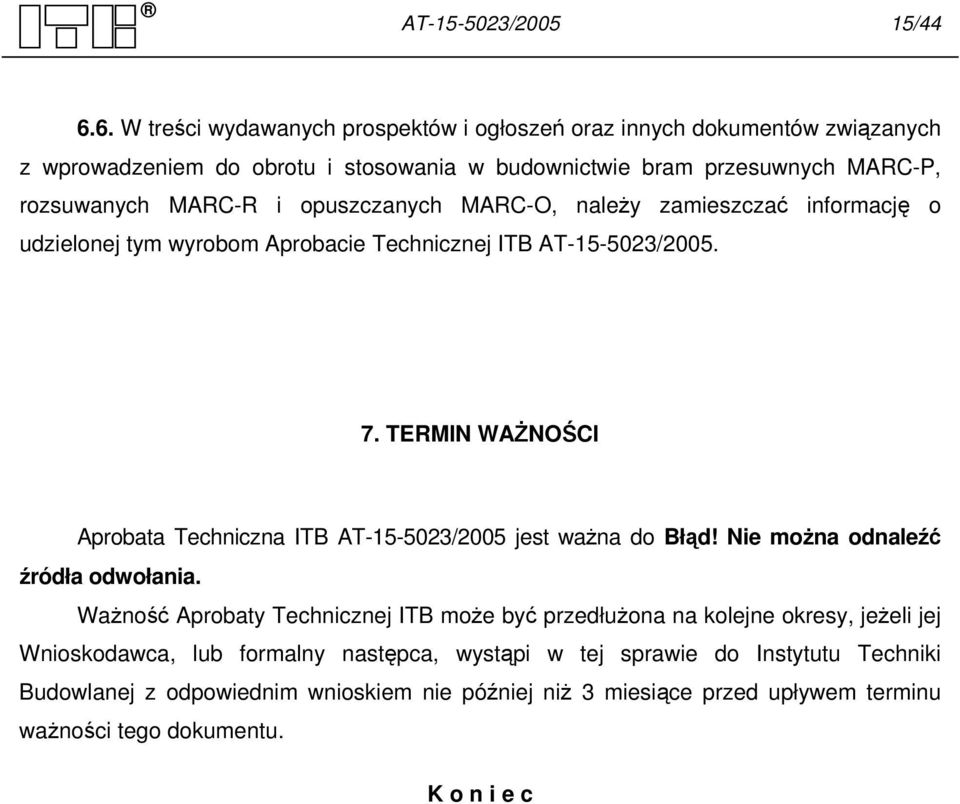 opuszczanych MARC-O, należy zamieszczać informację o udzielonej tym wyrobom Aprobacie Technicznej ITB AT-15-5023/2005. 7.