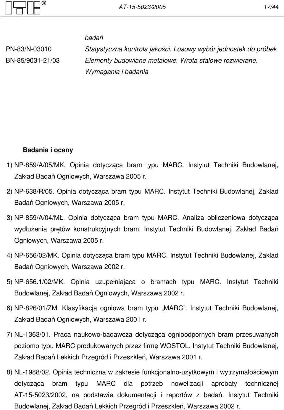 Opinia dotycząca bram typu MARC. Instytut Techniki Budowlanej, Zakład Badań Ogniowych, Warszawa 2005 r. 3) NP-859/A/04/MŁ. Opinia dotycząca bram typu MARC.