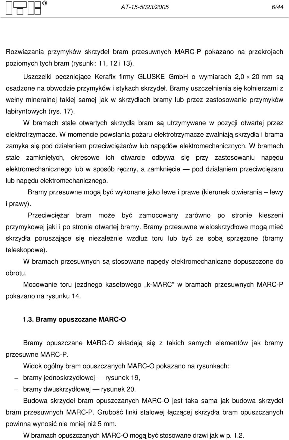 Bramy uszczelnienia się kołnierzami z wełny mineralnej takiej samej jak w skrzydłach bramy lub przez zastosowanie przymyków labiryntowych (rys. 17).