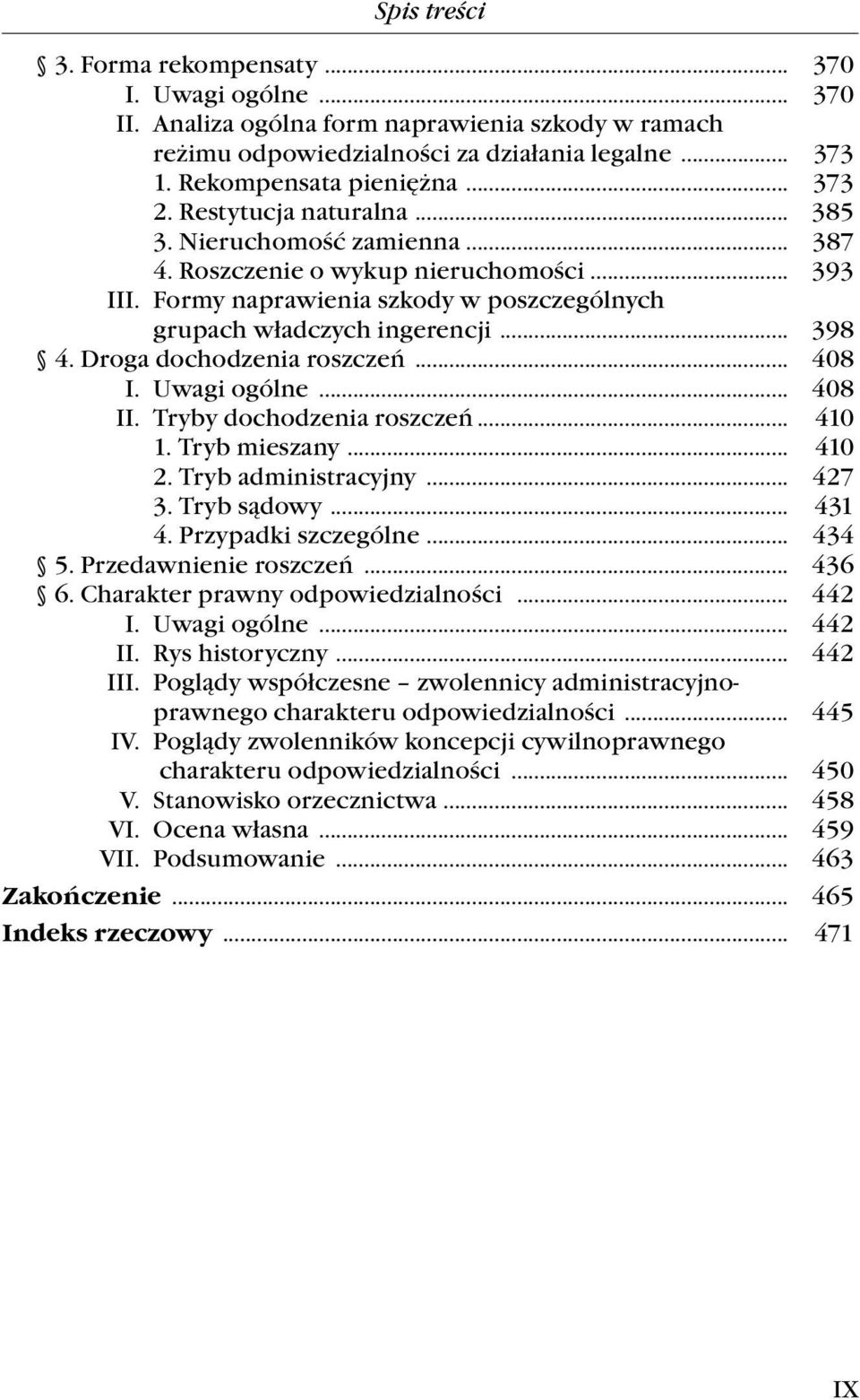 Droga dochodzenia roszczeń... 408 I. Uwagi ogólne... 408 II. Tryby dochodzenia roszczeń... 410 1. Tryb mieszany... 410 2. Tryb administracyjny... 427 3. Tryb sądowy... 431 4. Przypadki szczególne.