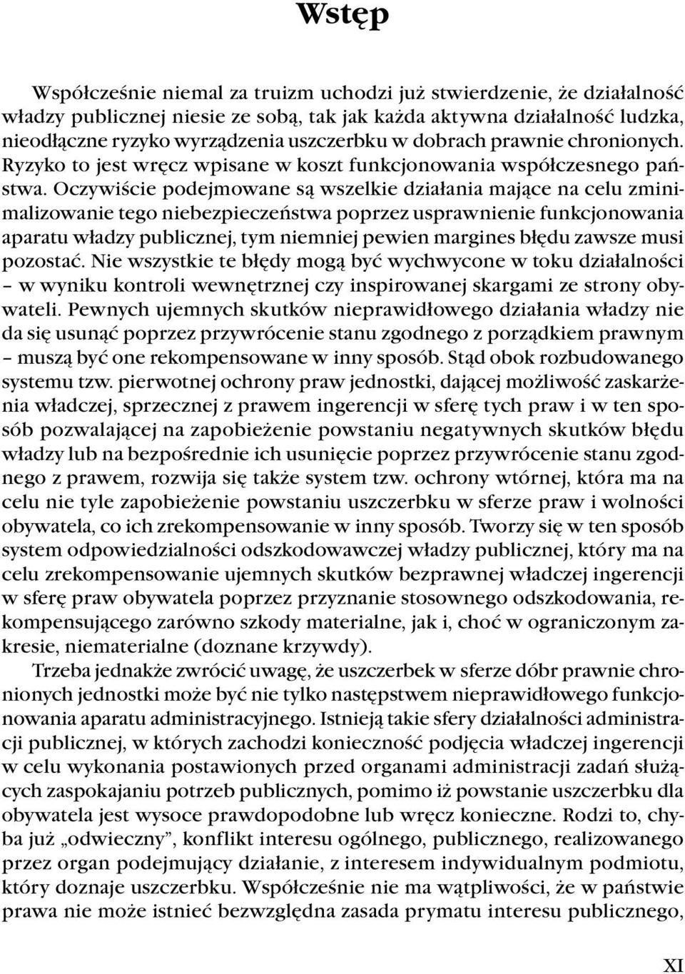 Oczywiście podejmowane są wszelkie działania mające na celu zminimalizowanie tego niebezpieczeństwa poprzez usprawnienie funkcjonowania aparatu władzy publicznej, tym niemniej pewien margines błędu