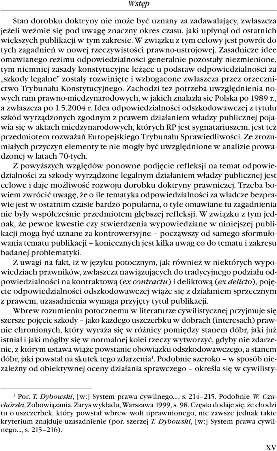 Zasadnicze idee omawianego reżimu odpowiedzialności generalnie pozostały niezmienione, tym niemniej zasady konstytucyjne leżące u podstaw odpowiedzialności za szkody legalne zostały rozwinięte i