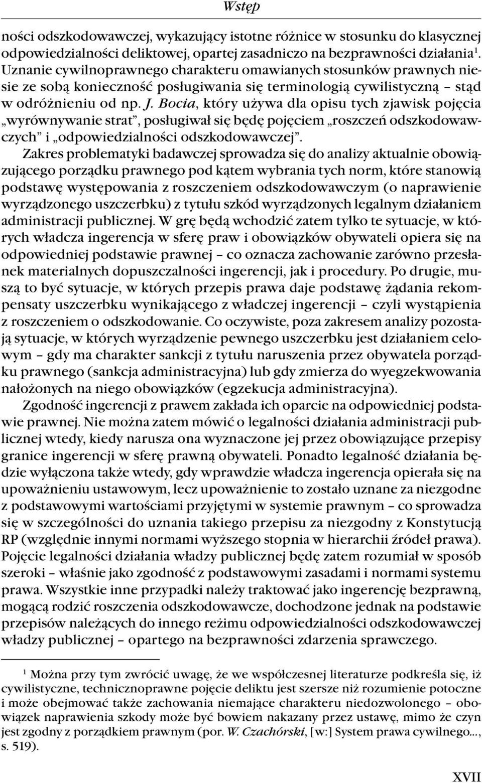 Bocia, który używa dla opisu tych zjawisk pojęcia wyrównywanie strat, posługiwał się będę pojęciem roszczeń odszkodowawczych i odpowiedzialności odszkodowawczej.