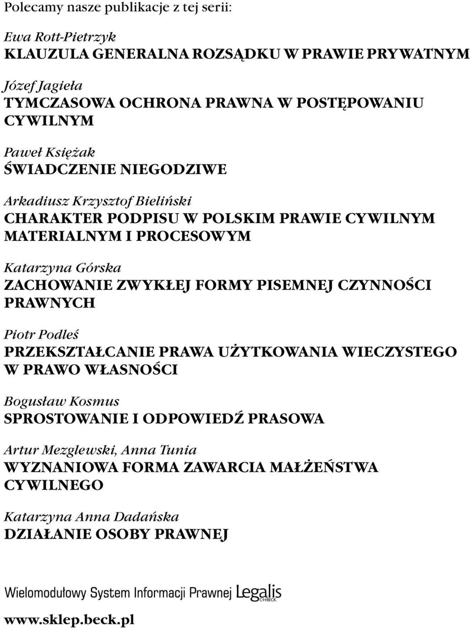 Górska ZACHOWANIE ZWYKŁEJ FORMY PISEMNEJ CZYNNOŚCI PRAWNYCH Piotr Podleś PRZEKSZTAŁCANIE PRAWA UŻYTKOWANIA WIECZYSTEGO W PRAWO WŁASNOŚCI Bogusław Kosmus