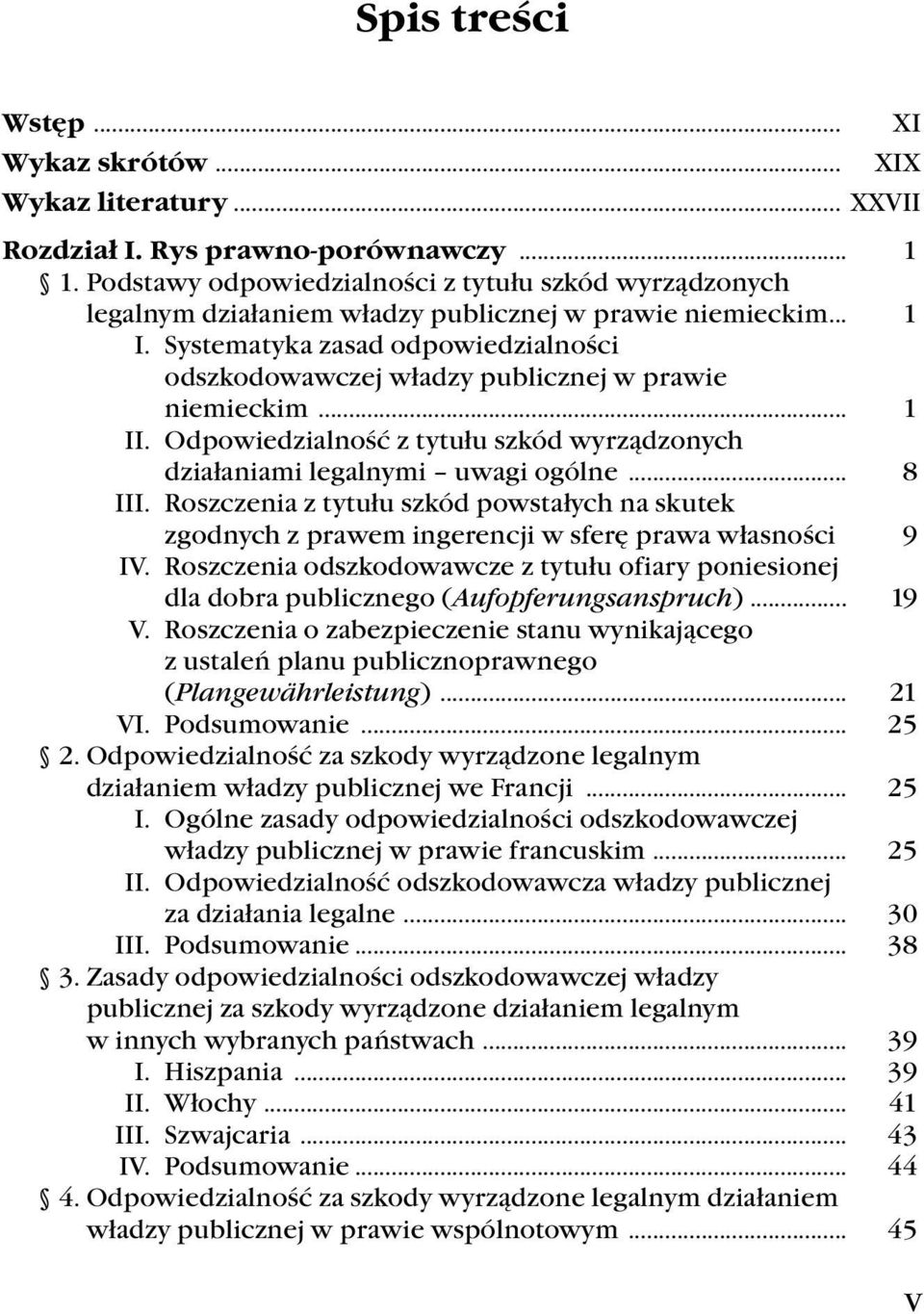 Systematyka zasad odpowiedzialności odszkodowawczej władzy publicznej w prawie niemieckim... 1 II. Odpowiedzialność z tytułu szkód wyrządzonych działaniami legalnymi uwagi ogólne... 8 III.