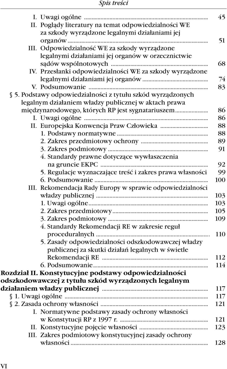 Przesłanki odpowiedzialności WE za szkody wyrządzone legalnymi działaniami jej organów... 74. Podsumowanie... 83 5.