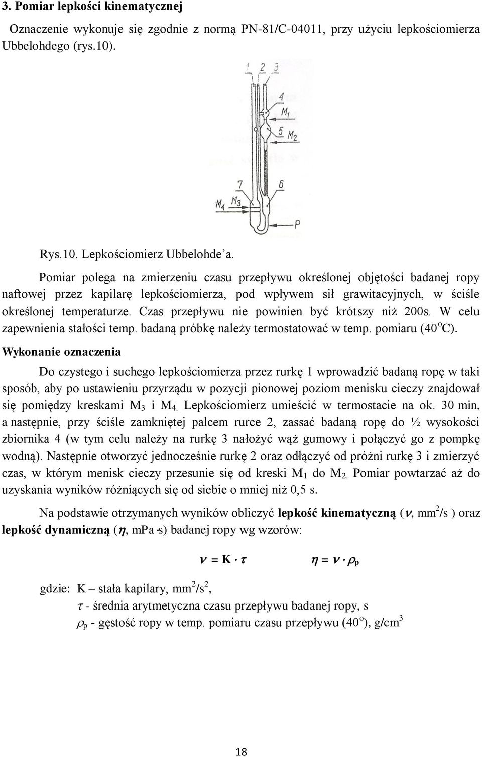 Czas przepływu nie powinien być krótszy niż 200s. W celu zapewnienia stałości temp. badaną próbkę należy termostatować w temp. pomiaru (40 o C).