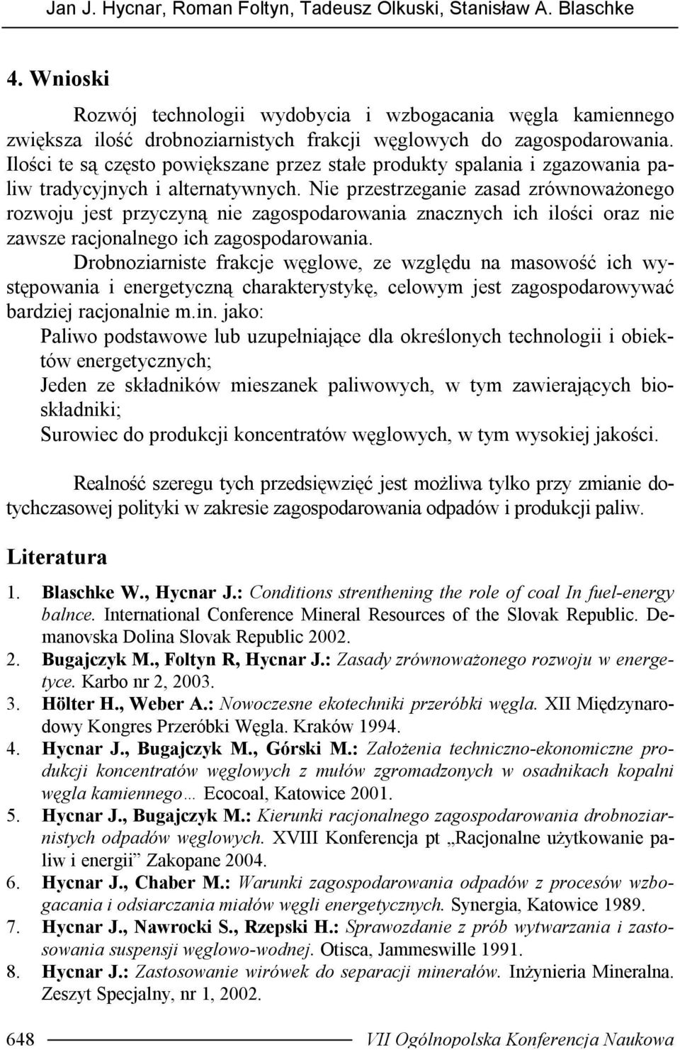 Ilości te są często powiększane przez stałe produkty spalania i zgazowania paliw tradycyjnych i alternatywnych.