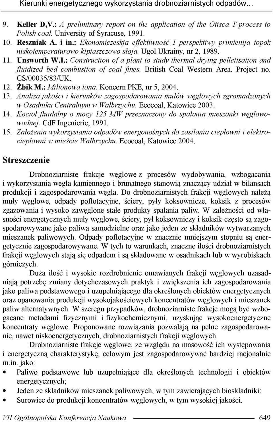 British Coal Western Area. Project no. CS/00035/83/UK. 12. Żbik M.: Milionowa tona. Koncern PKE, nr 5, 2004. 13.