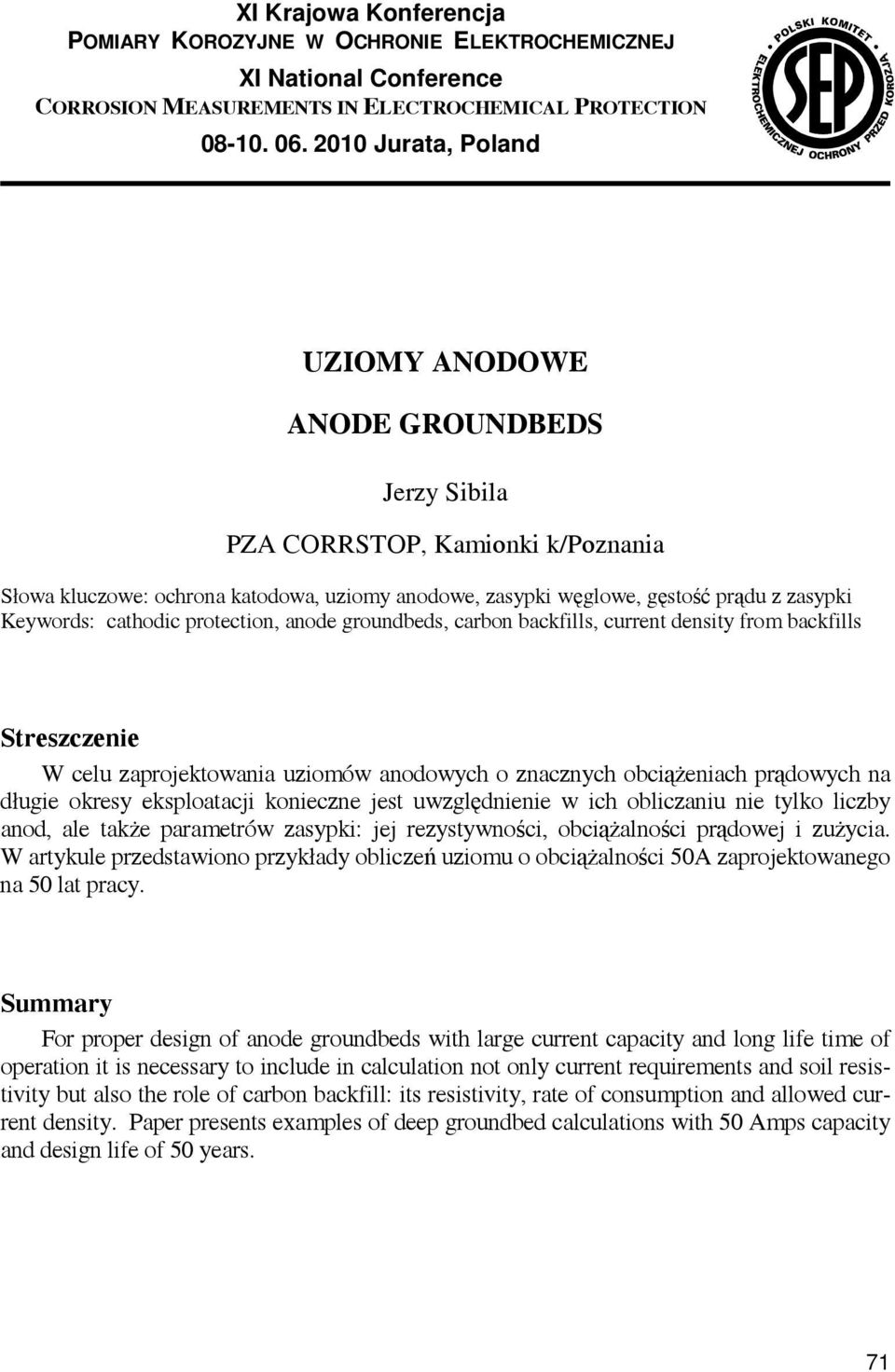 cathodic protection, anode groundbeds, carbon backfills, current density from backfills Streszczenie W celu zaprojektowania uziomów anodowych o znacznych obciążeniach prądowych na długie okresy