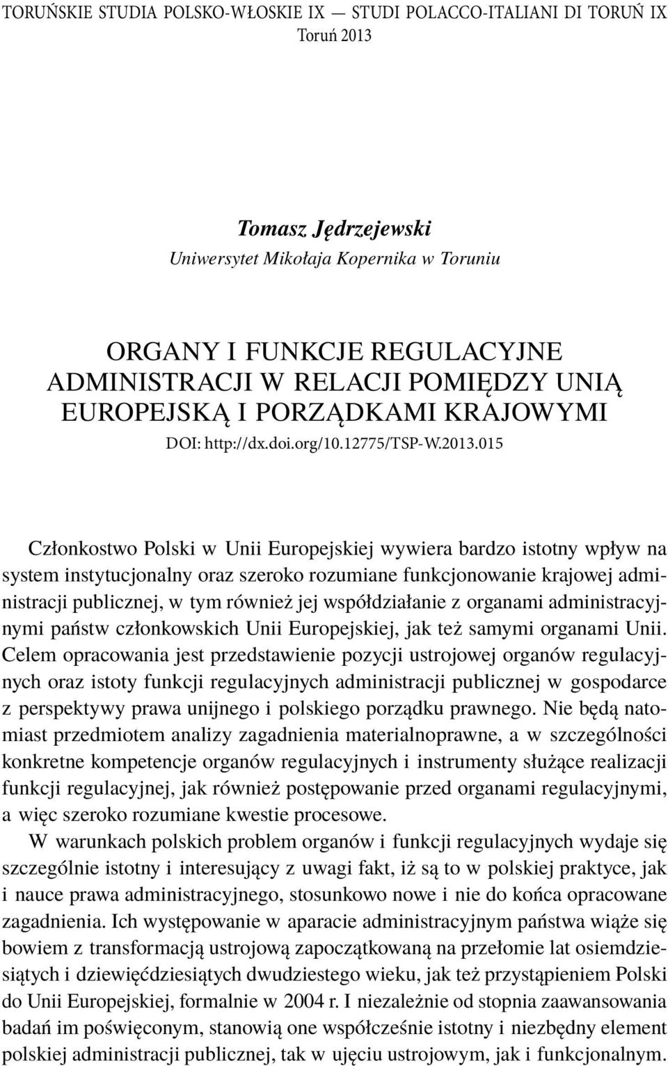 015 Członkostwo Polski w Unii Europejskiej wywiera bardzo istotny wpływ na system instytucjonalny oraz szeroko rozumiane funkcjonowanie krajowej administracji publicznej, w tym również jej