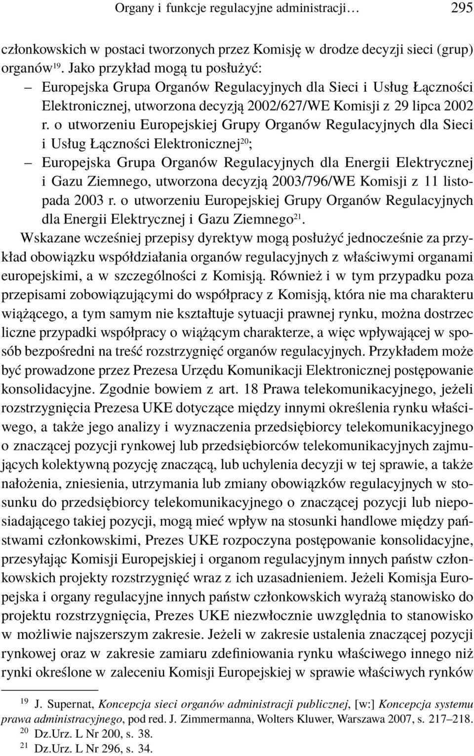 o utworzeniu Europejskiej Grupy Organów Regulacyjnych dla Sieci i Usług Łączności Elektronicznej 20 ; Europejska Grupa Organów Regulacyjnych dla Energii Elektrycznej i Gazu Ziemnego, utworzona