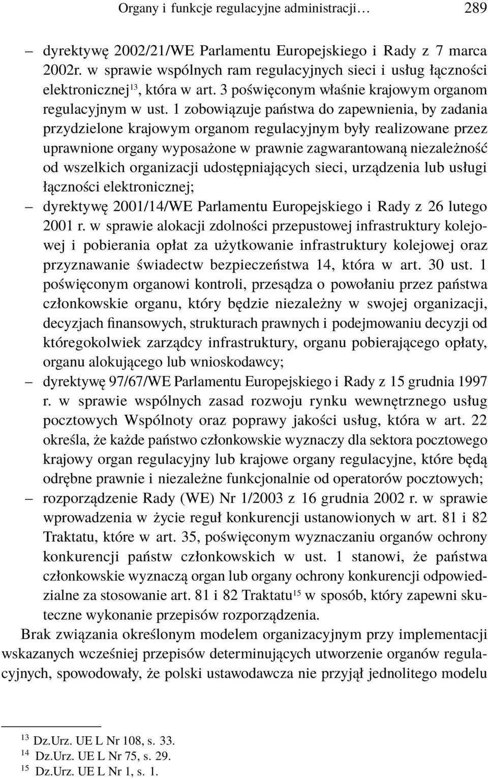 1 zobowiązuje państwa do zapewnienia, by zadania przydzielone krajowym organom regulacyjnym były realizowane przez uprawnione organy wyposażone w prawnie zagwarantowaną niezależność od wszelkich