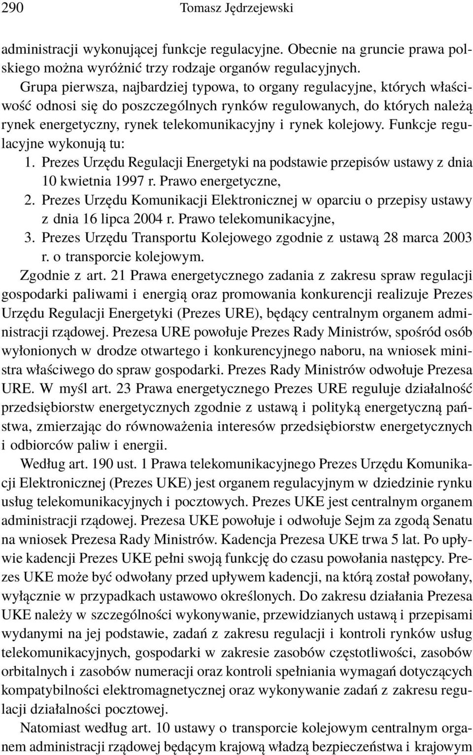 kolejowy. Funkcje regulacyjne wykonują tu: 1. Prezes Urzędu Regulacji Energetyki na podstawie przepisów ustawy z dnia 10 kwietnia 1997 r. Prawo energetyczne, 2.