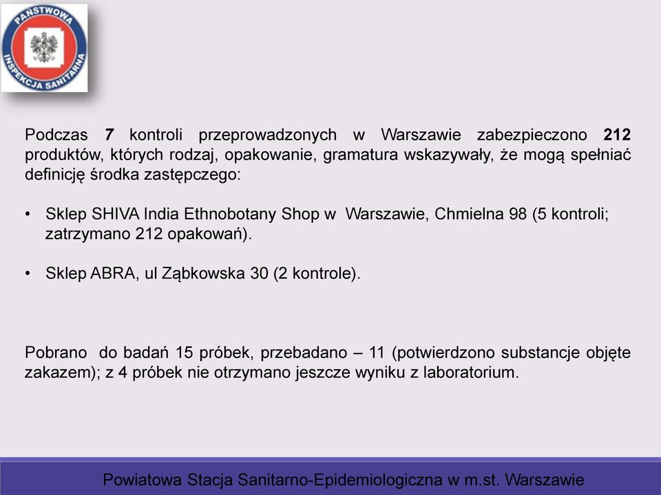 Warszawie, Chmielna 98 (5 kontroli; zatrzymano 212 opakowań). Sklep ABRA, ul Ząbkowska 30 (2 kontrole).