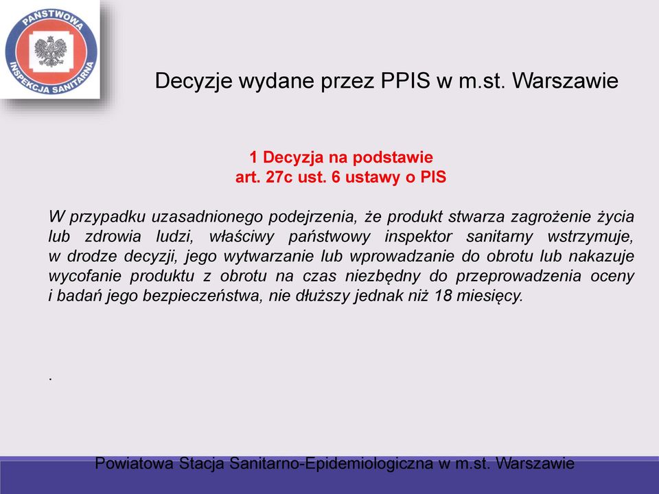 właściwy państwowy inspektor sanitarny wstrzymuje, w drodze decyzji, jego wytwarzanie lub wprowadzanie do obrotu