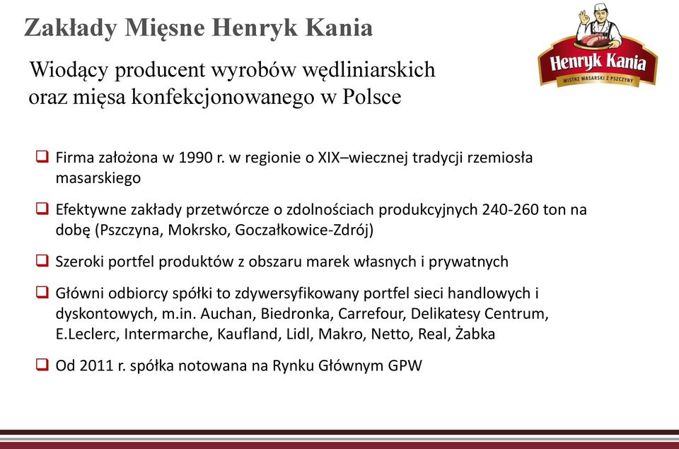 Goczałkowice-Zdrój) Szeroki portfel produktów z obszaru marek własnych i prywatnych Główni odbiorcy spółki to zdywersyfikowany portfel sieci handlowych i