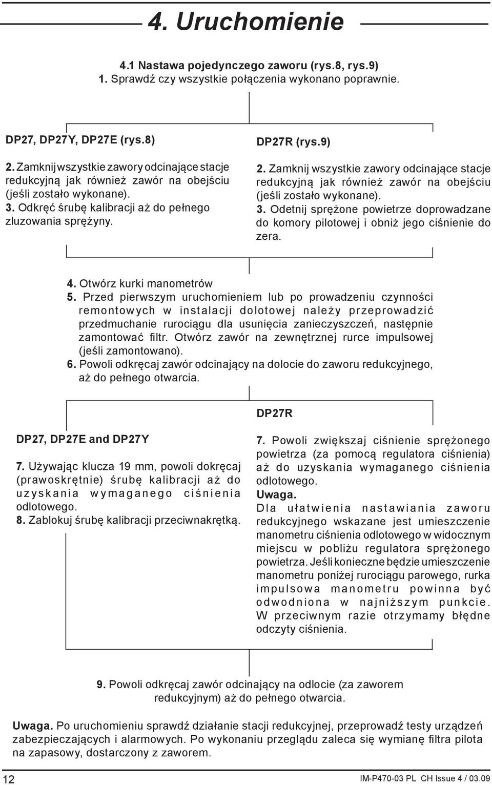 Zamknij wszystkie zawory odcinające stacje redukcyjną jak również zawór na obejściu (jeśli zostało wykonane). 3.