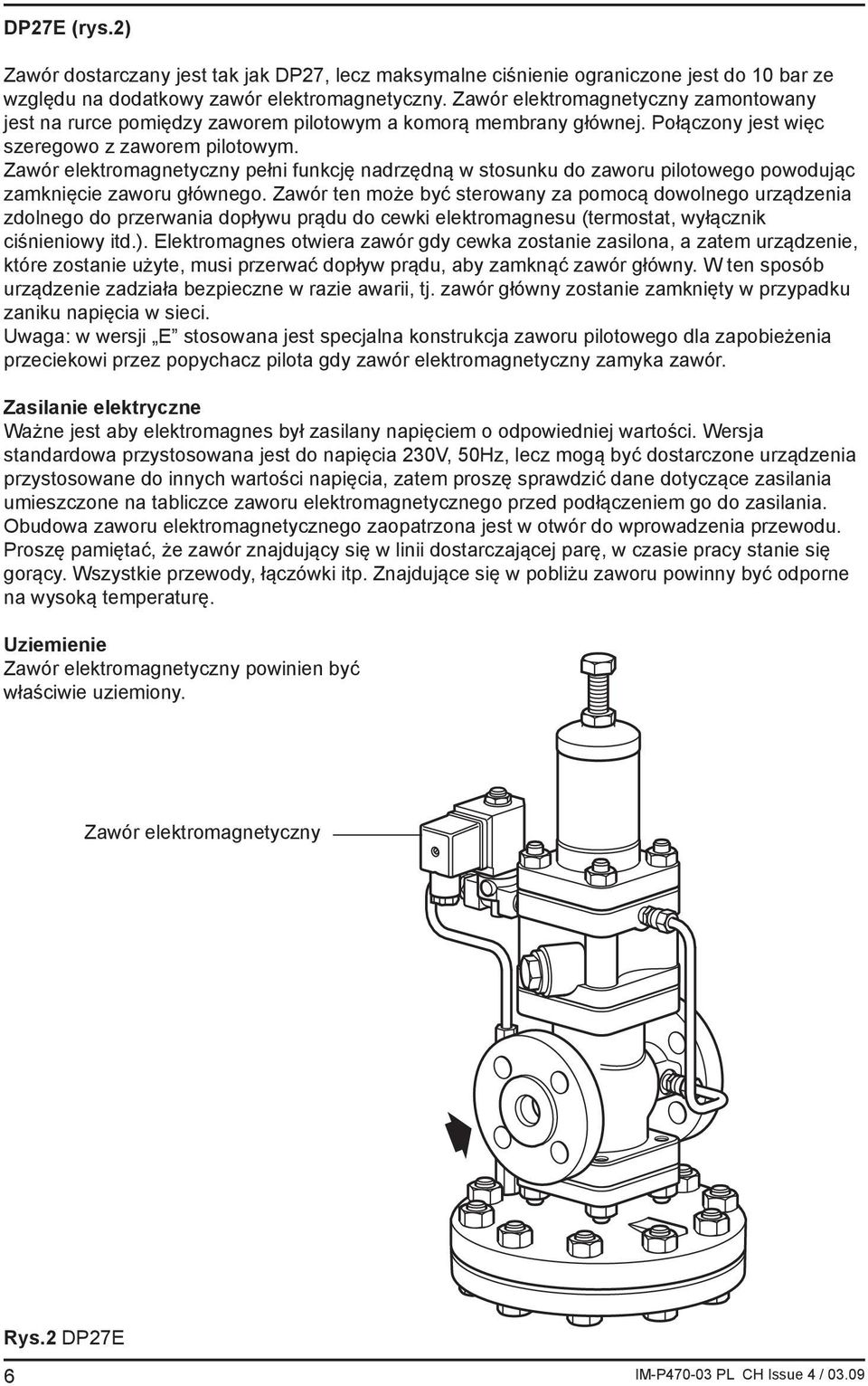 Zawór elektromagnetyczny pełni funkcję nadrzędną w stosunku do zaworu pilotowego powodując zamknięcie zaworu głównego.