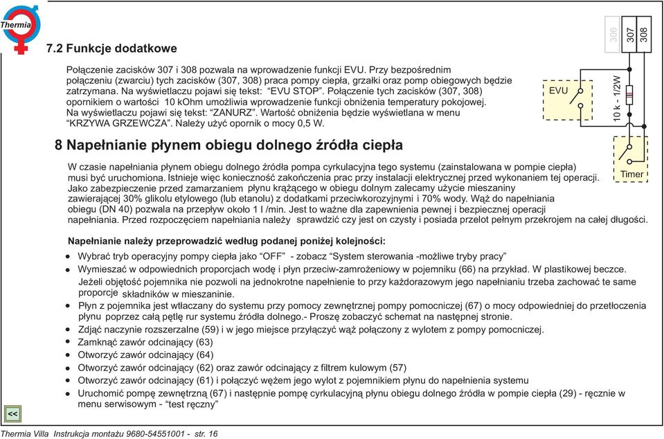 Połączenie tych zacisków (307, 308) opornikiem o wartości 10 kohm umożliwia wprowadzenie funkcji obniżenia temperatury pokojowej. Na wyświetlaczu pojawi się tekst: ZANURZ.