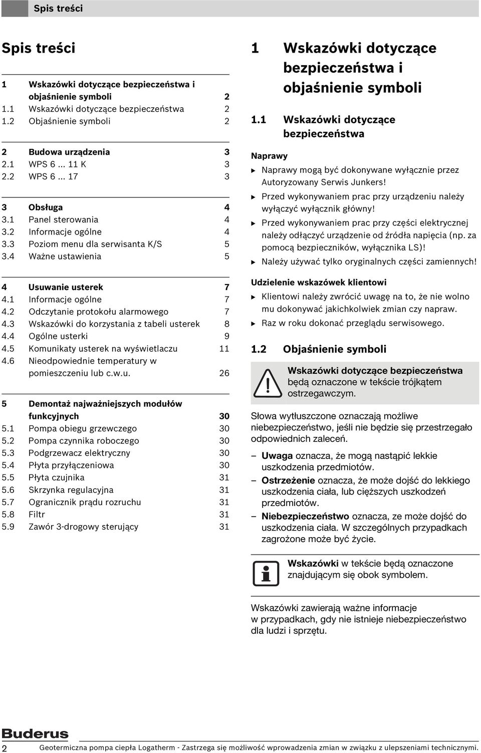 2 Odczytanie protokołu alarmowego 7 4.3 Wskazówki do korzystania z tabeli usterek 8 4.4 Ogólne usterki 9 4.5 Komunikaty usterek na wyświetlaczu 11 4.6 Nieodpowiednie temperatury w pomieszczeniu lub c.