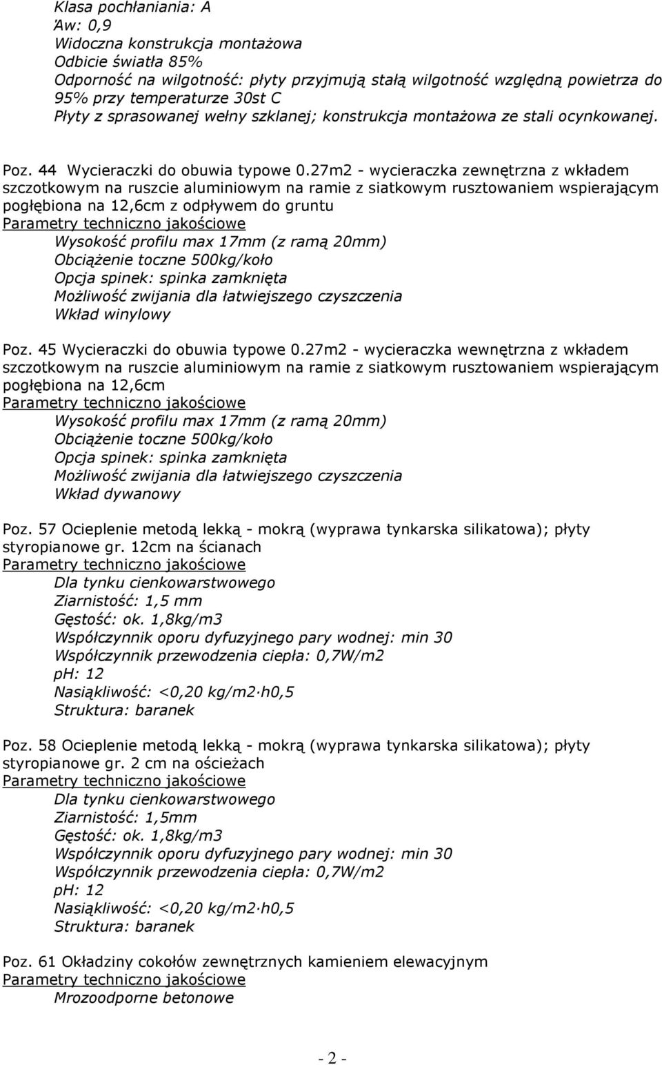 27m2 - wycieraczka zewnętrzna z wkładem szczotkowym na ruszcie aluminiowym na ramie z siatkowym rusztowaniem wspierającym pogłębiona na 12,6cm z odpływem do gruntu Wysokość profilu max 17mm (z ramą