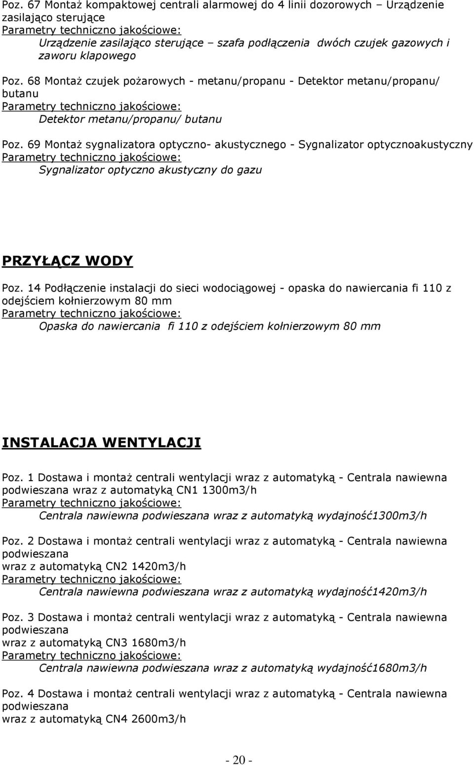 69 Montaż sygnalizatora optyczno- akustycznego - Sygnalizator optycznoakustyczny Sygnalizator optyczno akustyczny do gazu PRZYŁĄCZ WODY Poz.