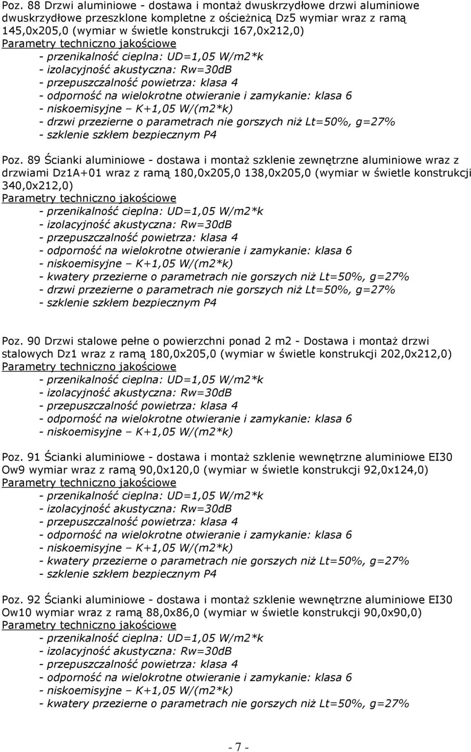 niskoemisyjne K+1,05 W/(m2*k) - drzwi przezierne o parametrach nie gorszych niż Lt=50%, g=27% - szklenie szkłem bezpiecznym P4 Poz.