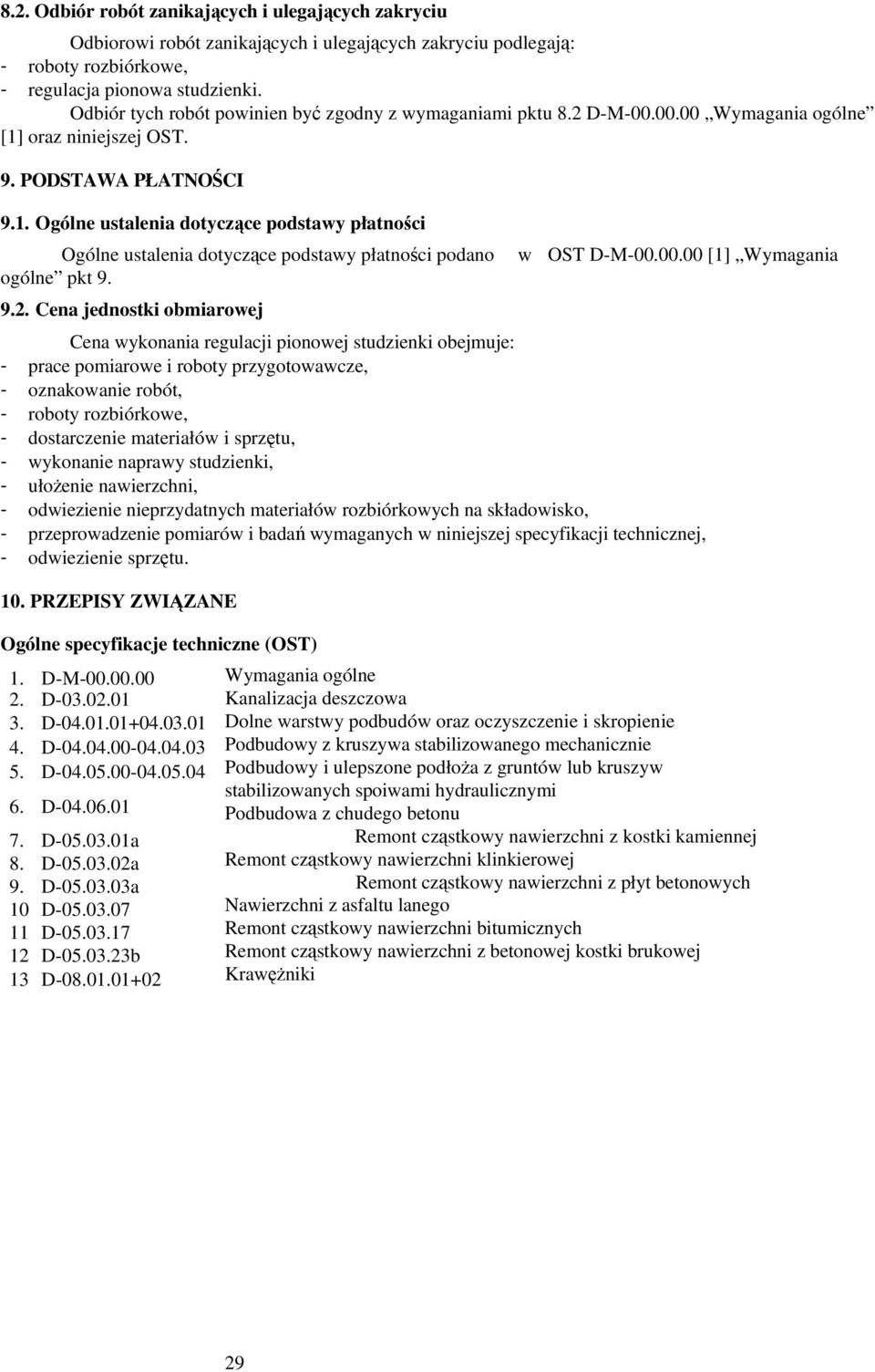 oraz niniejszej OST. 9. PODSTAWA PŁATNOCI 9.1. Ogólne ustalenia dotyczce podstawy płatnoci Ogólne ustalenia dotyczce podstawy płatnoci podano ogólne pkt 9. 9.2. Cena jednostki obmiarowej w OST D-M-00.