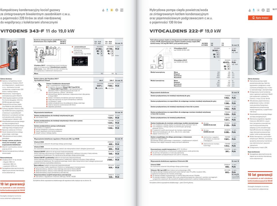 o pojemności 130 litrów 16/17 VITODENS 343-F 11 do 19,0 k VITOCLDENS 222-F 19,0 k Kocioł ze zintegrowanym zasobnikiem c.w.u.