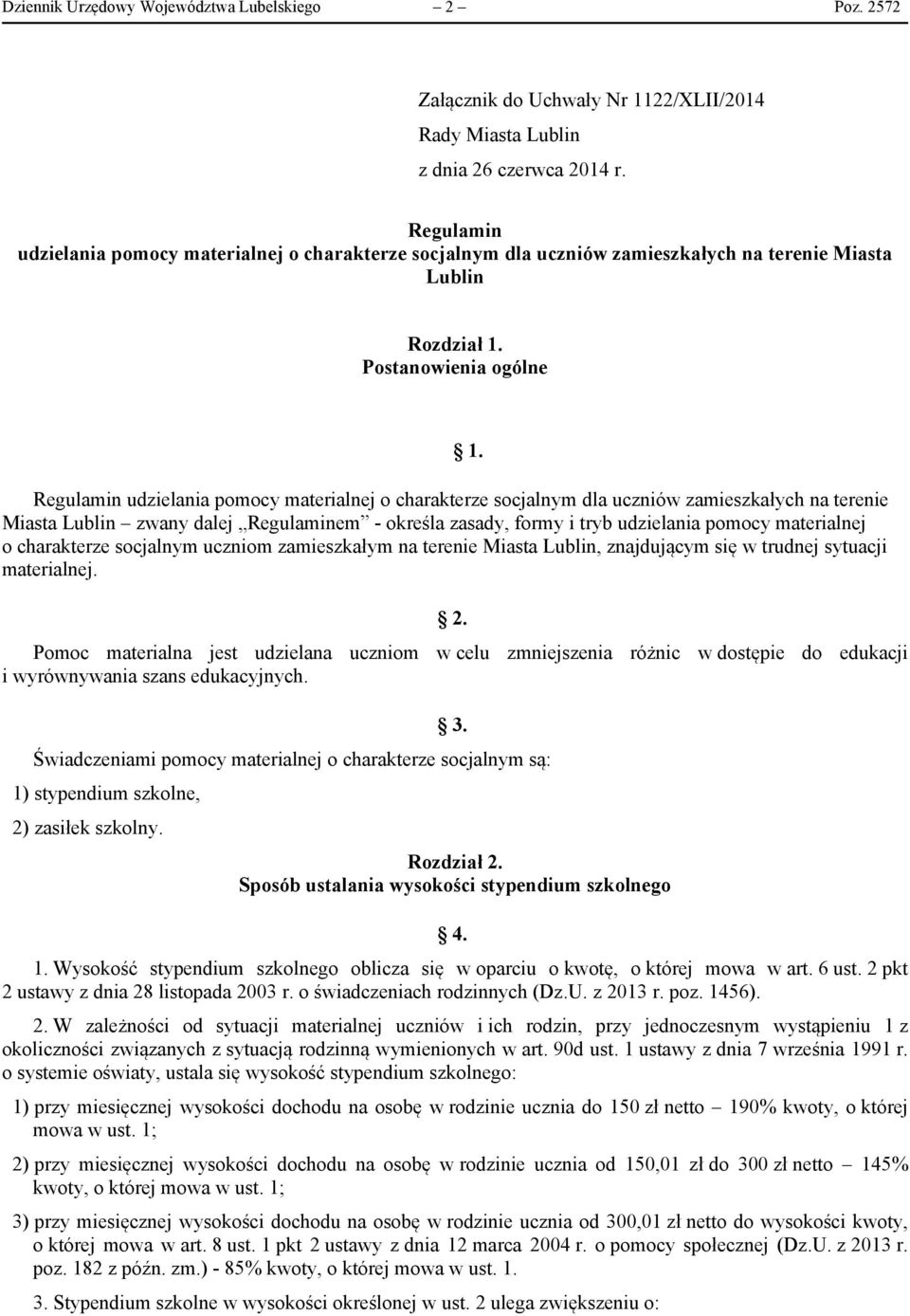 Postanowienia ogólne Regulamin udzielania pomocy materialnej o charakterze socjalnym dla uczniów zamieszkałych na terenie Miasta Lublin zwany dalej Regulaminem - określa zasady, formy i tryb