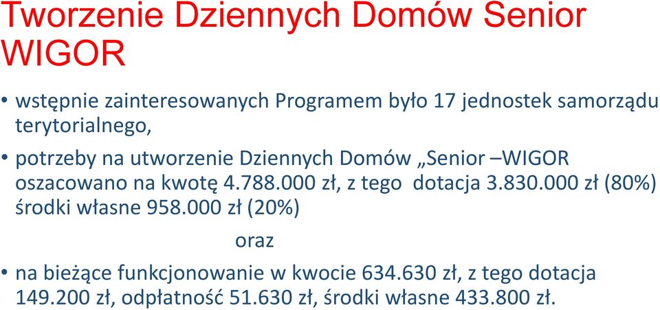 4.788.000 zł, z tego dotacja 3.830.000 zł (80%) środki własne 958.