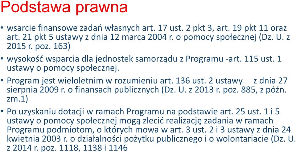 2 ustawy z dnia 27 sierpnia 2009 r. o finansach publicznych (Dz. U. z 2013 r. poz. 885, z późn. zm.1) Po uzyskaniu dotacji w ramach Programu na podstawie art. 25 ust.