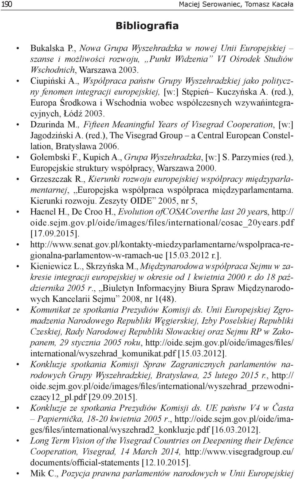 , Współpraca państw Grupy Wyszehradzkiej jako polityczny fenomen integracji europejskiej, [w:] Stępień Kuczyńska A. (red.