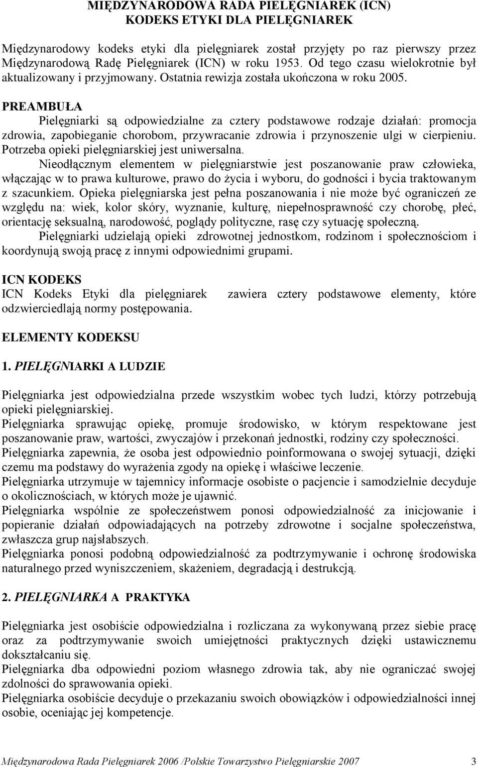 PREAMBUŁA Pielęgniarki są odpowiedzialne za cztery podstawowe rodzaje działań: promocja zdrowia, zapobieganie chorobom, przywracanie zdrowia i przynoszenie ulgi w cierpieniu.