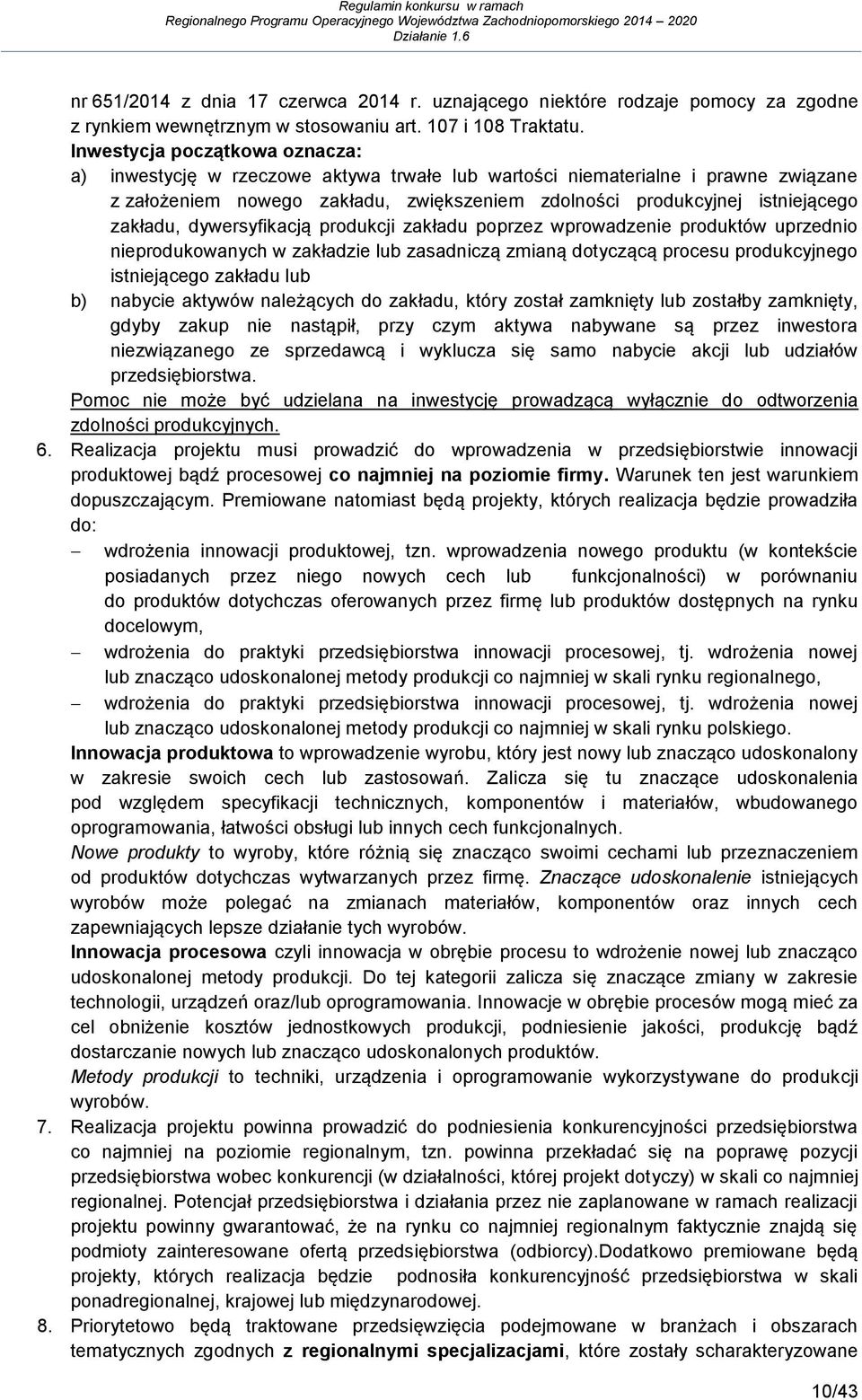 zakładu, dywersyfikacją produkcji zakładu poprzez wprowadzenie produktów uprzednio nieprodukowanych w zakładzie lub zasadniczą zmianą dotyczącą procesu produkcyjnego istniejącego zakładu lub b)